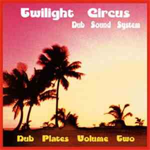 Twilight Circus Dub Sound System - Dub Plates Volume Two album
