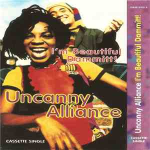 Uncanny Alliance - I'm Beautiful Dammitt! album