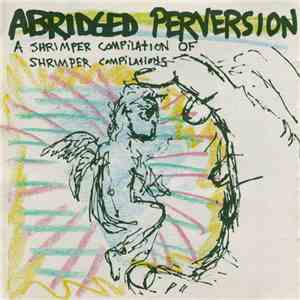 Various - Abridged Perversion (A Shrimper Compilation Of Shrimper Compilations) album