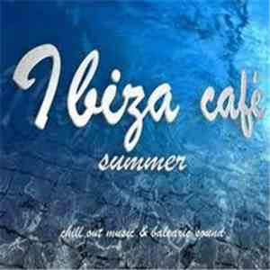 Various - Ibiza Café Summer: Chill Out Music & Balearic Sound album