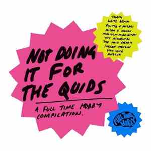 Various - Not Doing It For The Quids: A Full Time Hobby Compilation album