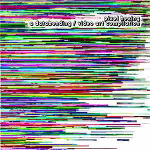 Various - Pixel Hexing: A Databending / Video Art Compilation album