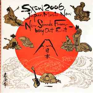 Various - SXSW 2006 - Japan Music Now - New Sounds From Way Out East album