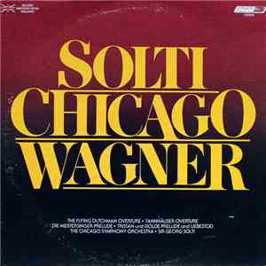 Wagner, Chicago Symphony Orchestra, Sir Georg Solti - Solti • Chicago • Wagner album
