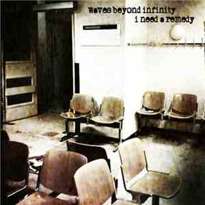 Waves Beyond Infinity - I Need A Remedy album