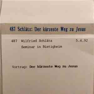 Wilfried Schlätz - Der Kürzeste Weg Zu Jesus album