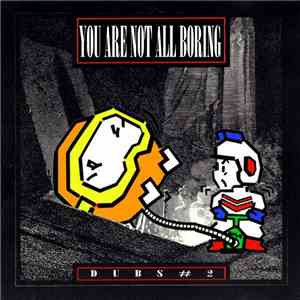 You Are Not All Boring - Dubs #2 album