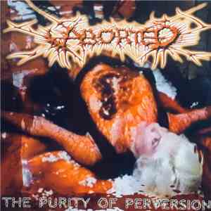 Aborted - The Purity Of Perversion album