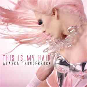 Alaska Thunderfuck - This Is My Hair album