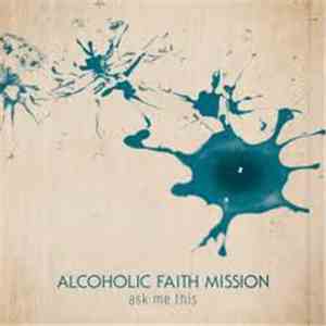 Alcoholic Faith Mission - Ask Me This album