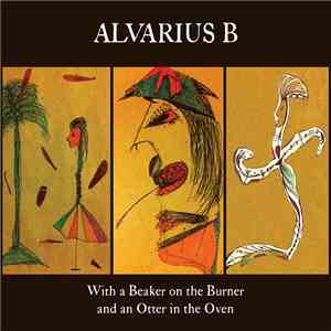 Alvarius B. - With a Beaker on the Burner and an Otter in the Oven album
