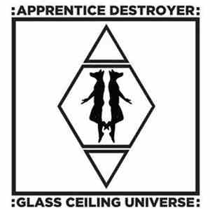 Apprentice Destroyer - Glass Ceiling Universe album