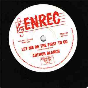 Arthur Blanch - Let Me Be The First To Go album