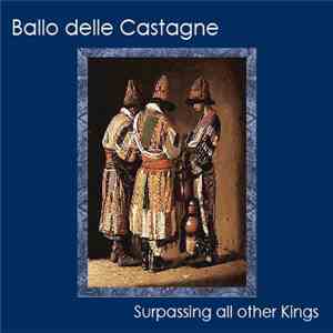 Ballo delle Castagne - Surpassing All Other Kings album