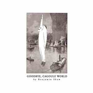 Benjamin Shaw  - Goodbye, Cagoule World album