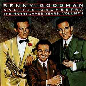 Benny Goodman And His Orchestra - The Harry James Years, Volume 1 album