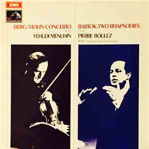 Berg, Bartók, Yehudi Menuhin, Pierre Boulez, BBC Symphony Orchestra - Berg: Violin Concerto / Bartók: Two Rhapsodies album
