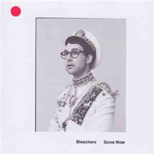Bleachers - Gone Now album