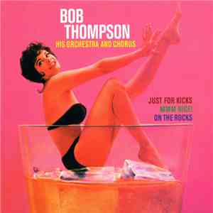 Bob Thompson, His Chorus And Orchestra - Just For Kicks/MMM Nice/On The Rocks album