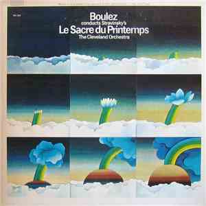 Boulez, Stravinsky, The Cleveland Orchestra - Boulez Conducts Stravinsky's Le Sacre Du Printemps album