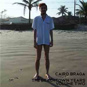 Cairo Braga - The Beachtown Years Volume Two album