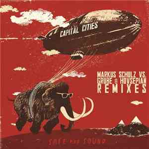 Capital Cities - Safe And Sound (Markus Schulz vs. Grube & Hovsepian Remixes) album