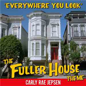 Carly Rae Jepsen - Everywhere You Look (The Fuller House Theme) album