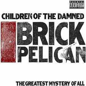 Children Of The Damned - Brick Pelican (The Greatest Mystery Of All) album