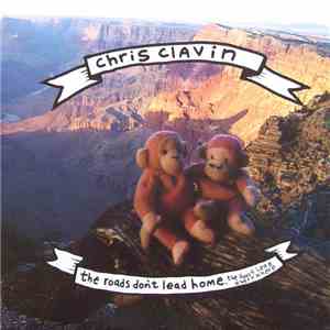 Chris Clavin - The Roads Don't Lead Home. The Roads Lead Every Where album