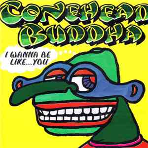 Conehead Buddha - I Wanna Be Like...You album