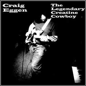 Craig Eggen - The Legendary Creatine Cowboy album
