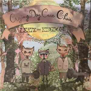 Crying Day Care Choir - Leave The Kingdom album