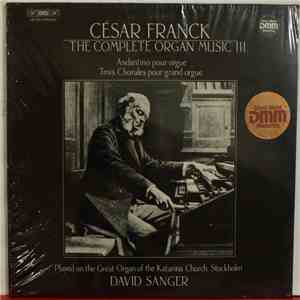 César Franck - David Sanger  - The Complete Organ Music III (Andantino Pour Orgue / Trois Chorales Pour Grand Orgue) album