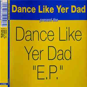 Dance Like Yer Dad - Dance Like Yer Dad "E.P." album