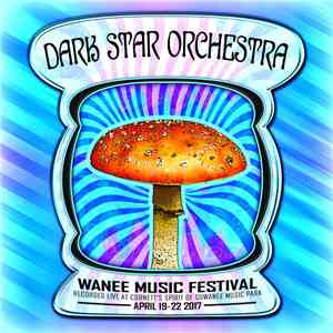 Dark Star Orchestra - Wanee Music Festival: Recorded Live At Cornett's Spirit Of Suwanee Music Park, April 19-22 2017 album