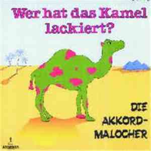 Die Akkordmalocher - Wer Hat Das Kamel Lackiert? album