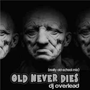 DJ Overlead - Old Never Dies (Really Old-School Mix) album