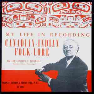 Dr. Marius C. Barbeau - My Life In Recording Canadian-Indian Folk-Lore album