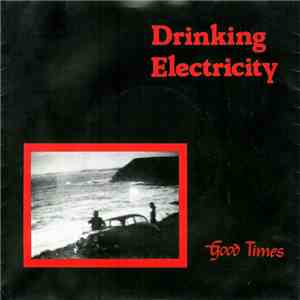 Drinking Electricity - Good Times album