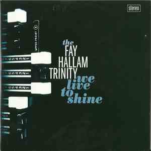 Fay Hallam Trinity - We Live To Shine album