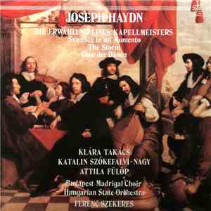 Ferenc Szekeres, Klára Takács, Katalin Szőkefalvi-Nagy, Attila Fülöp - Joseph Haydn - Die Erwählung Eines Kapellmeisters album