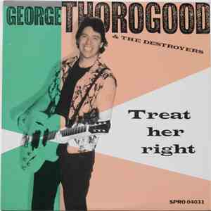 George Thorogood & The Destroyers - Treat Her Right album