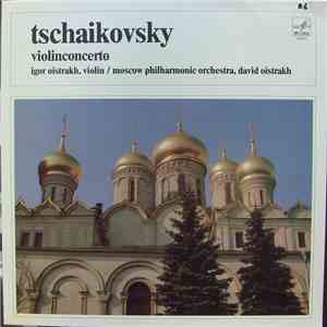 Igor Oistrakh, Moscow Philharmonic Orchestra Conducted By David Oistrakh, Tschaikovsky - Violinconcerto album