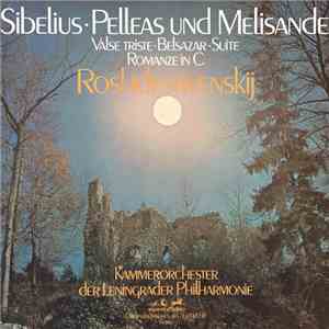 Jean Sibelius - Kammerorchester der Leningrader Philharmonie , Dirigent Gennadij Roshdestwenskij - Pelleas And Melisande. Romanze. Belsazar. Valse Triste album