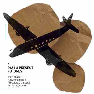 Jeff Platz, Daniel Carter, Francois Grillot, Federico Ughi - Past & Present Futures album