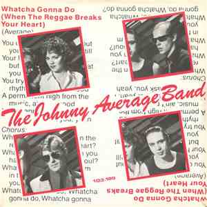 Johnny Average Band - Whatcha Gonna Do (When The Reggae Breaks Your Heart) album