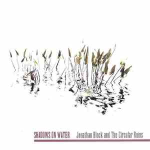 Jonathan Block And The Circular Ruins - Shadows On Water album