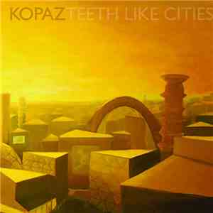 Kopaz - Teeth Like Cities album