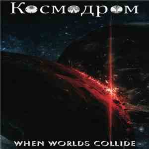 Kosmodrom - When Worlds Collide album
