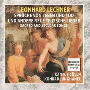 Leonhard Lechner / Cantus Cölln, Konrad Junghänel - Sprüche Von Leben Und Tod Und Andere Neue Teutsche Lieder album